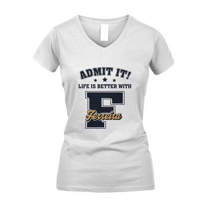 Life Is Better With Your Name Shirt FERREIRA M1-17
