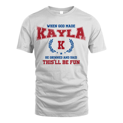 When God Made He Grinned And Said This'll Be Fun Shirt KAYLA M1-12