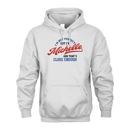 I'm Not Perfect But I'm Your Name And That's Close Enough Shirt MICHELLE M1-27