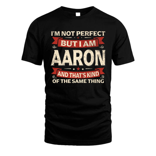 AARON 13K1-566 I'm Not Perfect But I Am...