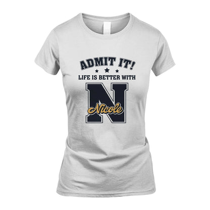 Life Is Better With Your Name Shirt NICOLE M1-17
