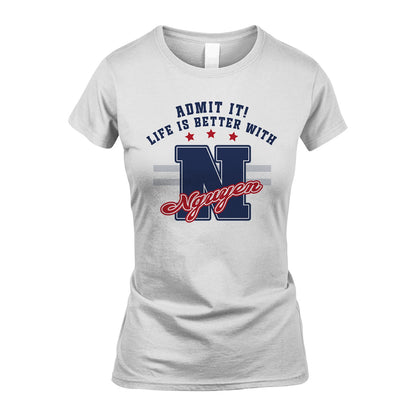 Admit It Life Is Better With Your Name Custom Shirt NGUYEN M1-20