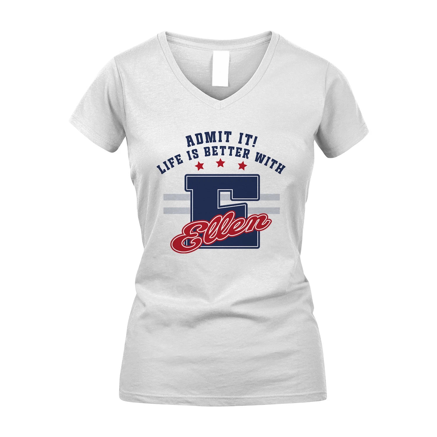 Admit It Life Is Better With Your Name Custom Shirt ELLEN M1-20