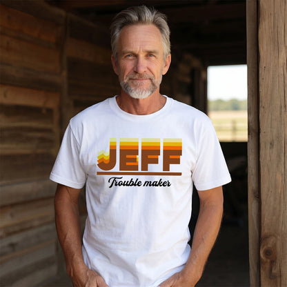 Your Name Trouble Maker Funny Shirt JEFF M1-34