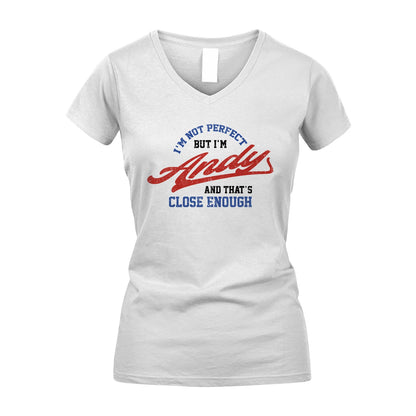 I'm Not Perfect But I'm Your Name And That's Close Enough Shirt ANDY M1-27