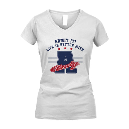 Admit It Life Is Better With Your Name Custom Shirt ANDY M1-20