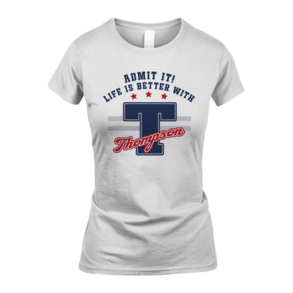 Admit It Life Is Better With Your Name Custom Shirt THOMPSON M1-20