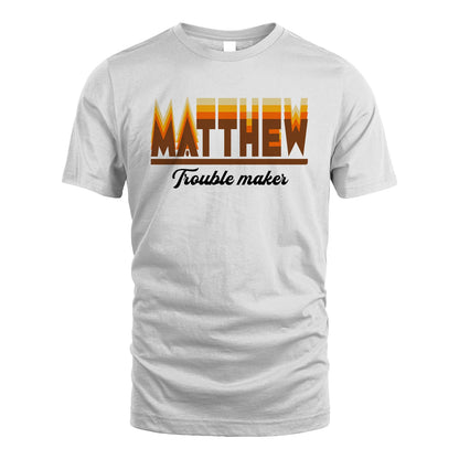 Your Name Trouble Maker Funny Shirt MATTHEW M1-34