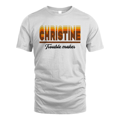 Your Name Trouble Maker Funny Shirt CHRISTINE M1-34
