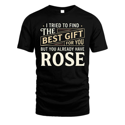 I Tried To Find The Best Gift For You Shirt ROSE M1-3