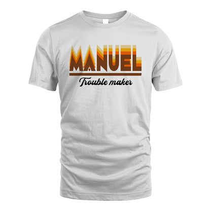 Your Name Trouble Maker Funny Shirt MANUEL M1-34