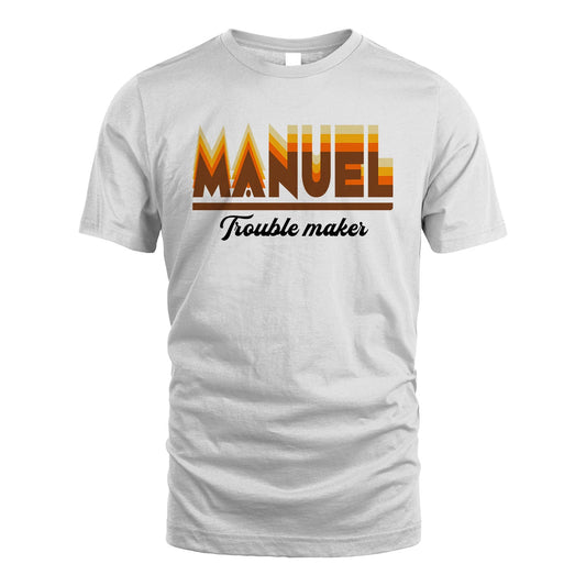 Your Name Trouble Maker Funny Shirt MANUEL M1-34