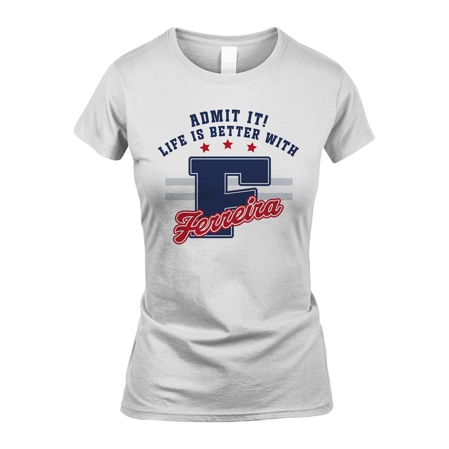Admit It Life Is Better With Your Name Custom Shirt FERREIRA M1-20