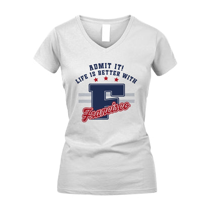 Admit It Life Is Better With Your Name Custom Shirt FRANCISCO M1-20
