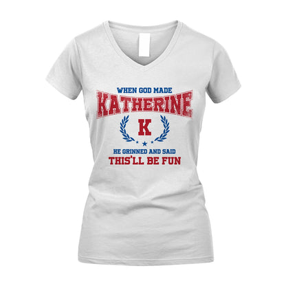 When God Made He Grinned And Said This'll Be Fun Shirt KATHERINE M1-12