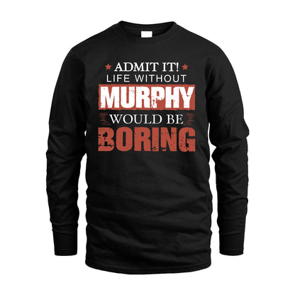 Admit It Life Without Your Name Would Be Boring Warning Shirt MURPHY M1-44