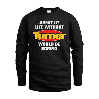 Admit It Life Without Your Name Would Be Boring Funny Custom Shirt TURNER M1-43