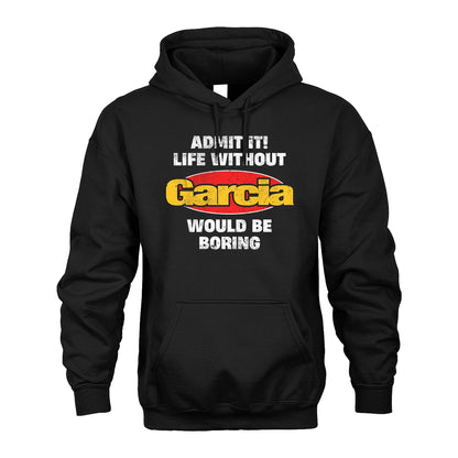 Admit It Life Without Your Name Would Be Boring Funny Custom Shirt GARCIA M1-43