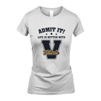 Life Is Better With Your Name Shirt VALERIE M1-17