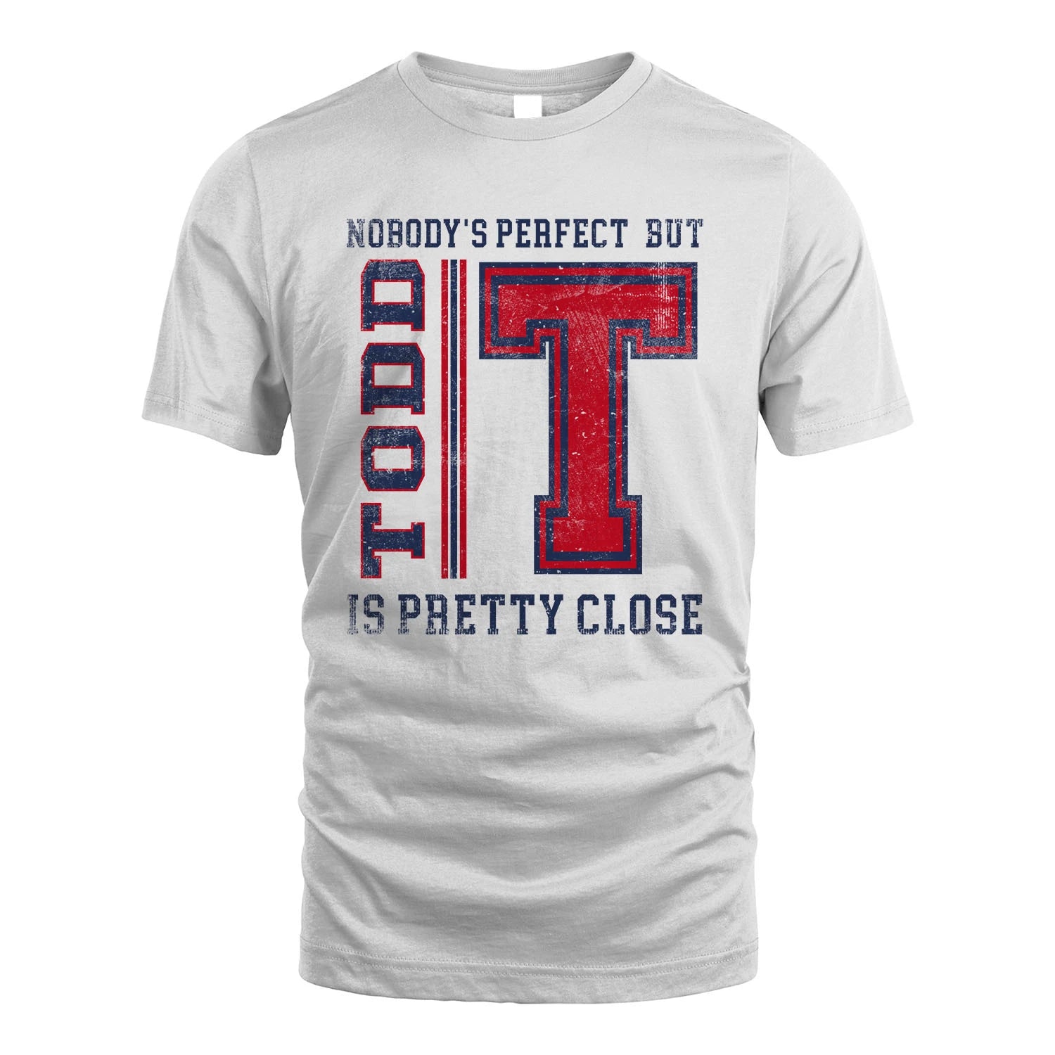 Nobody's Perfect, But Your Name Is Pretty Close TODD M1-21