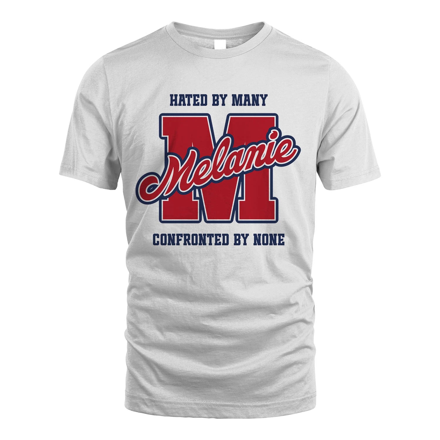 Hated By Many Confronted By None Personalized Name Shirt MELANIE M1-8