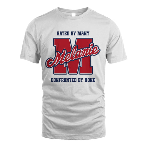 Hated By Many Confronted By None Personalized Name Shirt MELANIE M1-8
