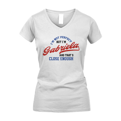 I'm Not Perfect But I'm Your Name And That's Close Enough Shirt GABRIELA M1-27