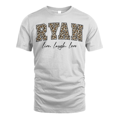 Live Laugh Love Custom Name With Leopard Pattern Shirt RYAN M1-13