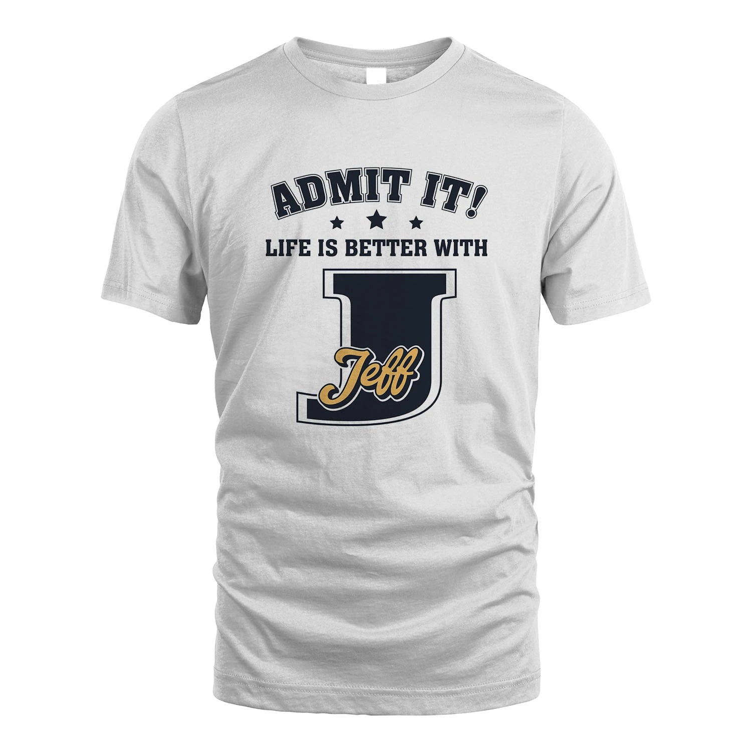 Life Is Better With Your Name Shirt JEFF M1-17