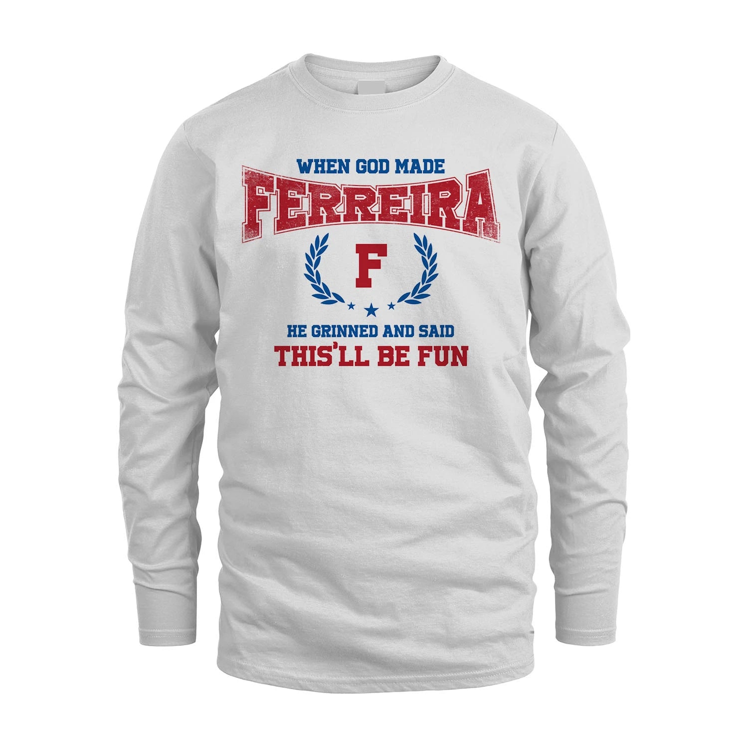 When God Made He Grinned And Said This'll Be Fun Shirt FERREIRA M1-12