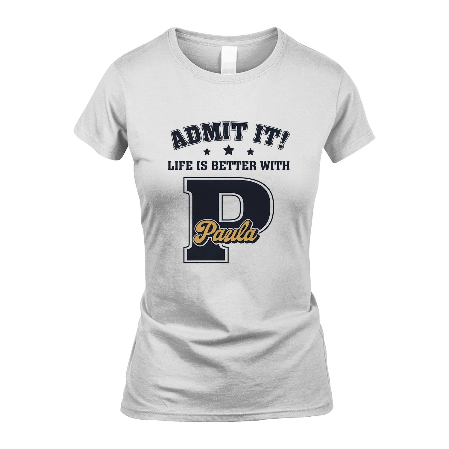 Life Is Better With Your Name Shirt PAULA M1-17
