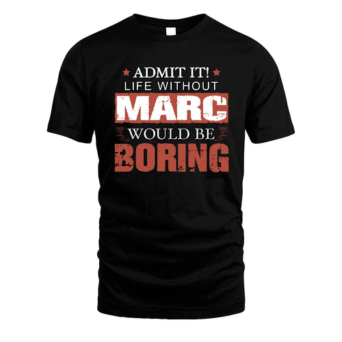 Admit It Life Without Your Name Would Be Boring Warning Shirt MARC M1-44