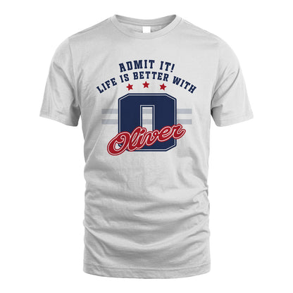 Admit It Life Is Better With Your Name Custom Shirt OLIVER M1-20