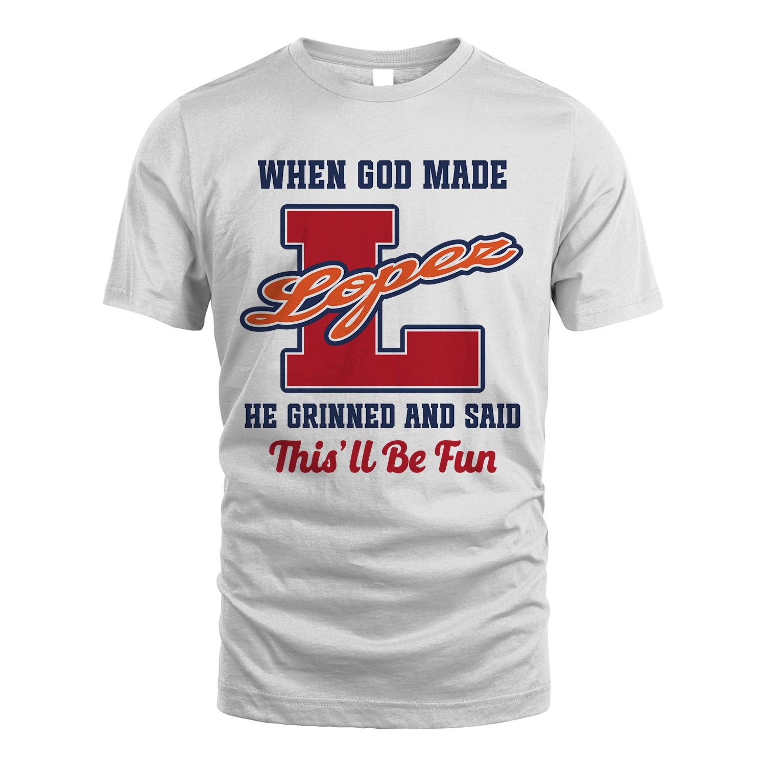 God Made Your Name Custom Shirt LOPEZ M1-16