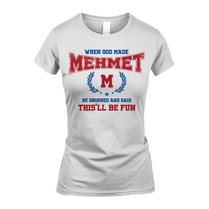 When God Made He Grinned And Said This'll Be Fun Shirt MEHMET M1-12