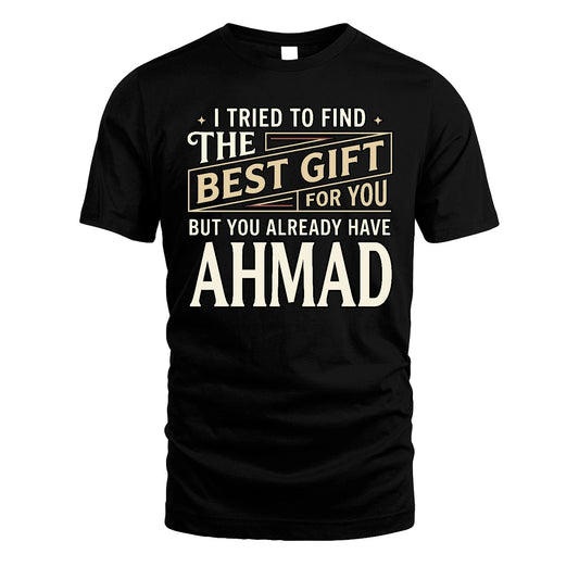 I Tried To Find The Best Gift For You Shirt AHMAD M1-3