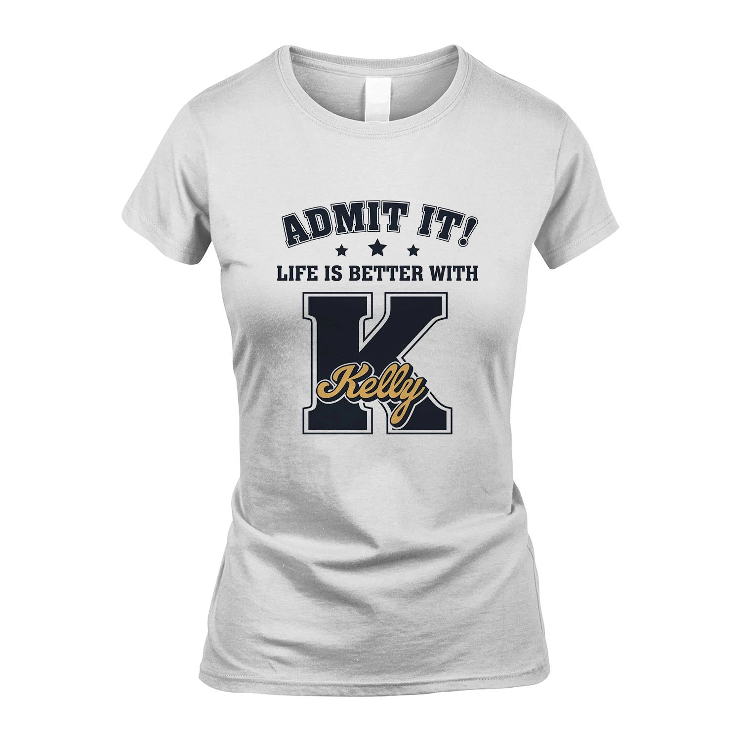Life Is Better With Your Name Shirt KELLY M1-17