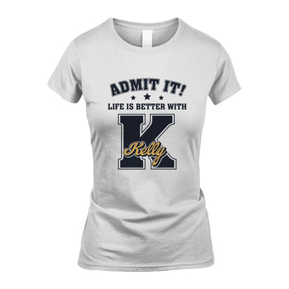 Life Is Better With Your Name Shirt KELLY M1-17
