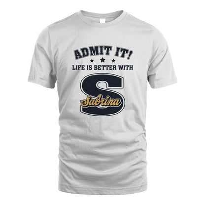 Life Is Better With Your Name Shirt SABRINA M1-17