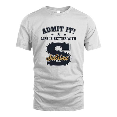 Life Is Better With Your Name Shirt SABRINA M1-17