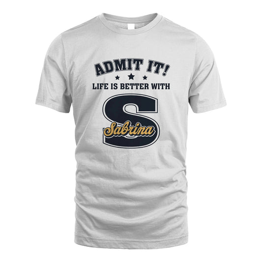 Life Is Better With Your Name Shirt SABRINA M1-17