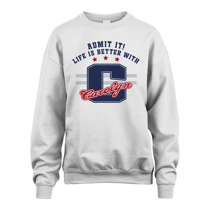 Admit It Life Is Better With Your Name Custom Shirt CAROLYN M1-20