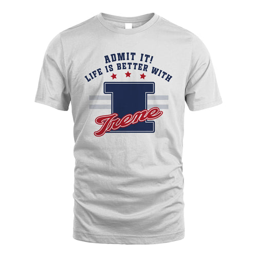 Admit It Life Is Better With Your Name Custom Shirt IRENE M1-20