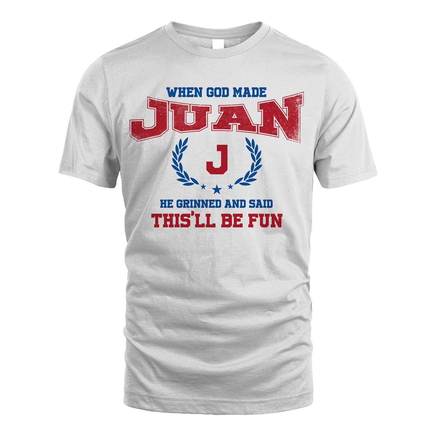 When God Made He Grinned And Said This'll Be Fun Shirt JUAN M1-12