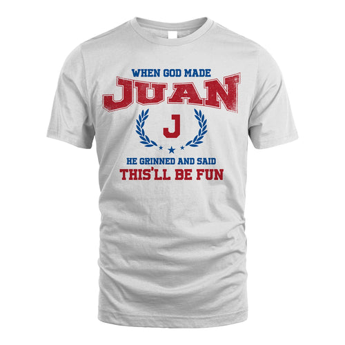 When God Made He Grinned And Said This'll Be Fun Shirt JUAN M1-12