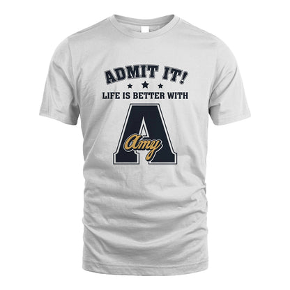 Life Is Better With Your Name Shirt AMY M1-17