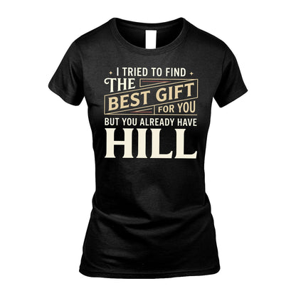 I Tried To Find The Best Gift For You Shirt HILL M1-3