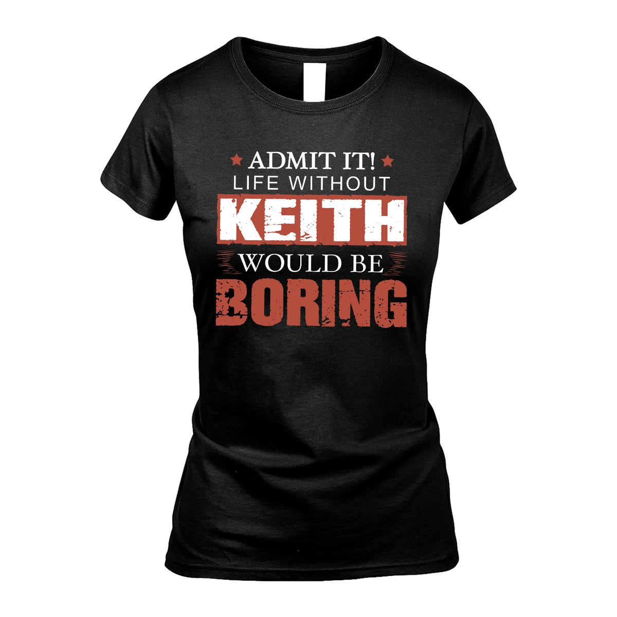 Admit It Life Without Your Name Would Be Boring Warning Shirt KEITH M1-44