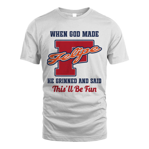 God Made Your Name Custom Shirt FELIPE M1-16