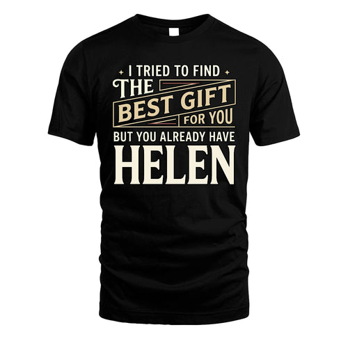 I Tried To Find The Best Gift For You Shirt HELEN M1-3